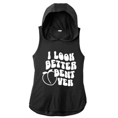 I Look Better Bent Over Ladies PosiCharge Tri-Blend Wicking Draft Hoodie Tank