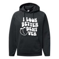 I Look Better Bent Over Performance Fleece Hoodie