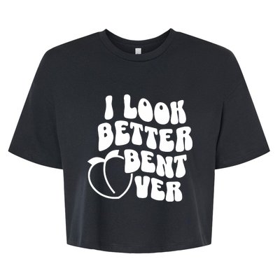 I Look Better Bent Over Bella+Canvas Jersey Crop Tee