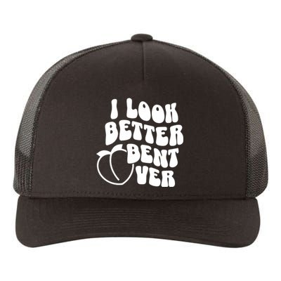 I Look Better Bent Over Yupoong Adult 5-Panel Trucker Hat