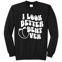 I Look Better Bent Over Sweatshirt