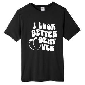 I Look Better Bent Over Tall Fusion ChromaSoft Performance T-Shirt