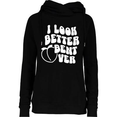 I Look Better Bent Over Womens Funnel Neck Pullover Hood