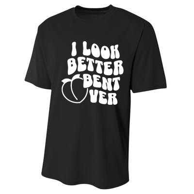 I Look Better Bent Over Performance Sprint T-Shirt