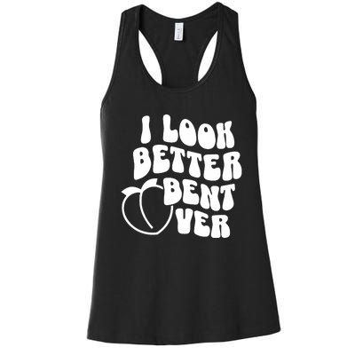 I Look Better Bent Over Women's Racerback Tank