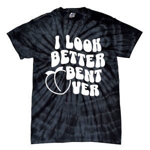 I Look Better Bent Over Tie-Dye T-Shirt