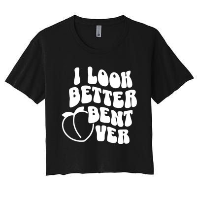 I Look Better Bent Over Women's Crop Top Tee