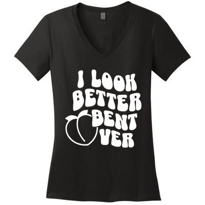 I Look Better Bent Over Women's V-Neck T-Shirt