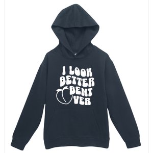 I Look Better Bent Over Urban Pullover Hoodie