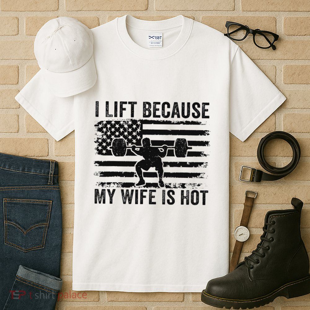I Lift Because My Wife Is Hot Lifting Workout Husband Tall T-Shirt