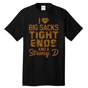 I Love Big Sacks Tight Ends And A Strong D Funny Football Tall T-Shirt