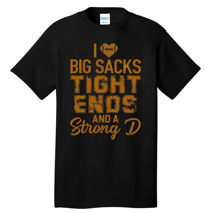 I Love Big Sacks Tight Ends And A Strong D Funny Football Tall T-Shirt