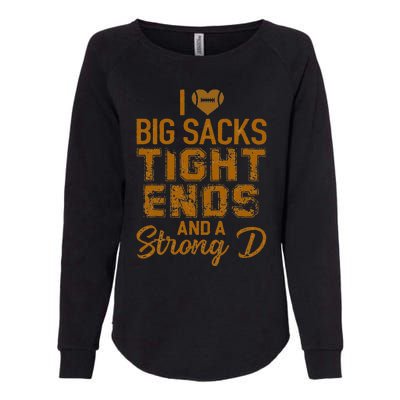 I Love Big Sacks Tight Ends And A Strong D Funny Football Womens California Wash Sweatshirt