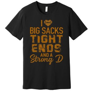 I Love Big Sacks Tight Ends And A Strong D Funny Football Premium T-Shirt