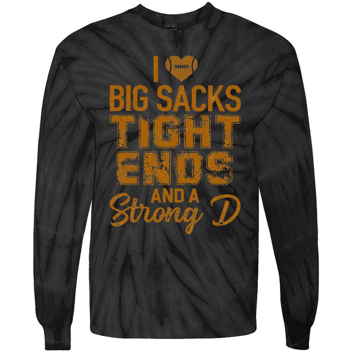 I Love Big Sacks Tight Ends And A Strong D Funny Football Tie-Dye Long Sleeve Shirt