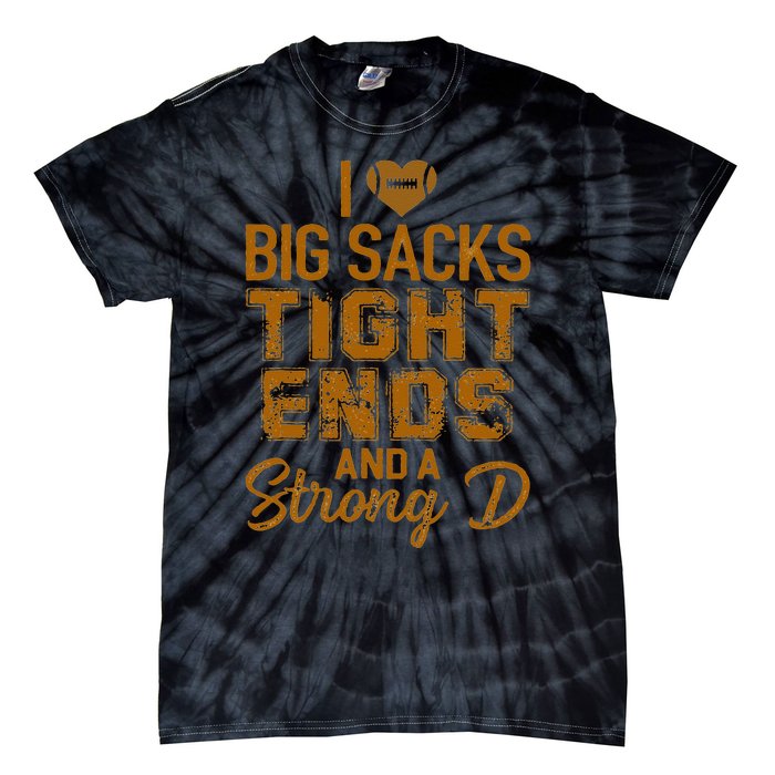 I Love Big Sacks Tight Ends And A Strong D Funny Football Tie-Dye T-Shirt