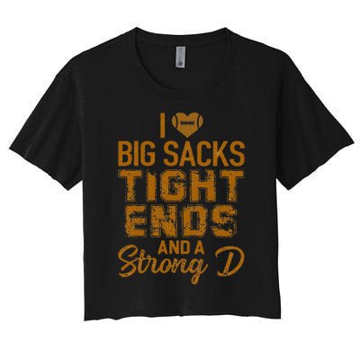 I Love Big Sacks Tight Ends And A Strong D Funny Football Women's Crop Top Tee