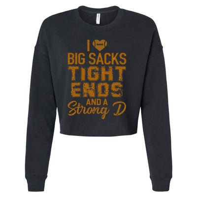 I Love Big Sacks Tight Ends And A Strong D Funny Football Cropped Pullover Crew