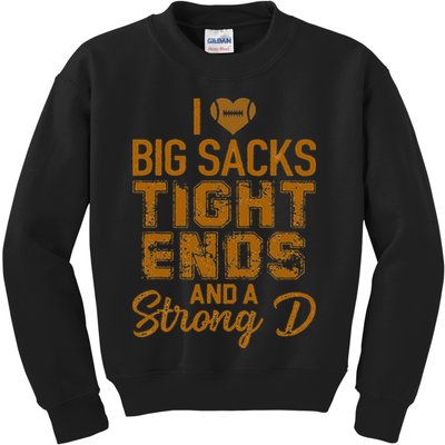 I Love Big Sacks Tight Ends And A Strong D Funny Football Kids Sweatshirt
