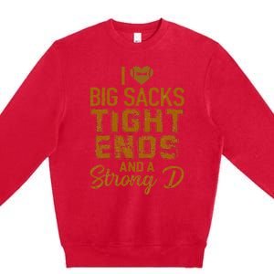 I Love Big Sacks Tight Ends And A Strong D Funny Football Premium Crewneck Sweatshirt