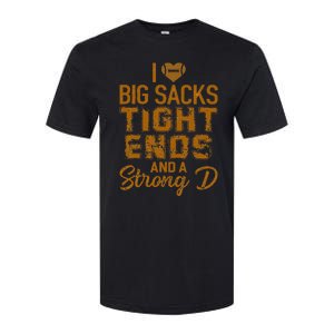 I Love Big Sacks Tight Ends And A Strong D Funny Football Softstyle CVC T-Shirt