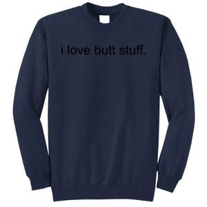 I Love Butt Stuff Funny Ass Sex Anal Funny Tall Sweatshirt