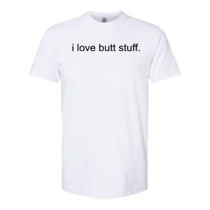 I Love Butt Stuff Funny Ass Sex Anal Funny Softstyle CVC T-Shirt