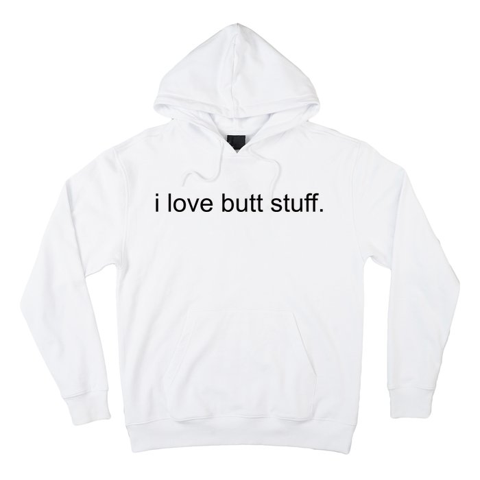 I Love Butt Stuff Funny Ass Sex Anal Funny Hoodie