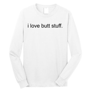 I Love Butt Stuff Funny Ass Sex Anal Funny Long Sleeve Shirt