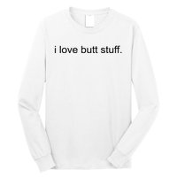 I Love Butt Stuff Funny Ass Sex Anal Funny Long Sleeve Shirt