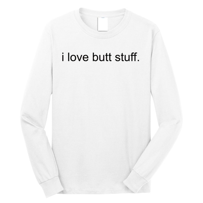 I Love Butt Stuff Funny Ass Sex Anal Funny Long Sleeve Shirt