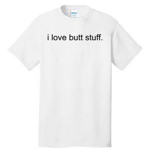 I Love Butt Stuff Funny Ass Sex Anal Funny Tall T-Shirt