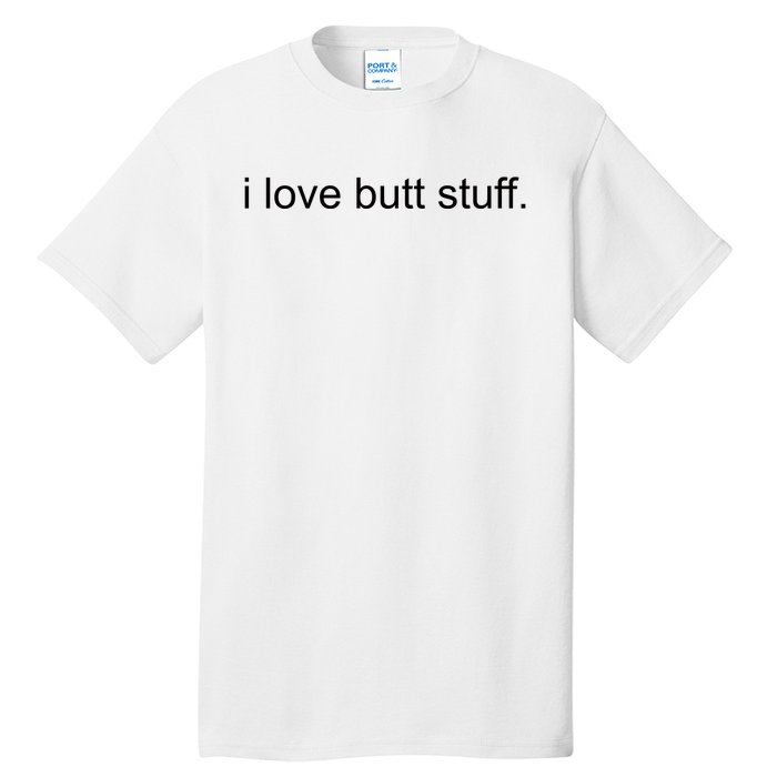 I Love Butt Stuff Funny Ass Sex Anal Funny Tall T-Shirt