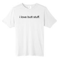 I Love Butt Stuff Funny Ass Sex Anal Funny Tall Fusion ChromaSoft Performance T-Shirt