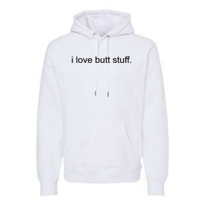 I Love Butt Stuff Funny Ass Sex Anal Funny Premium Hoodie