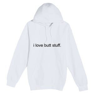 I Love Butt Stuff Funny Ass Sex Anal Funny Premium Pullover Hoodie