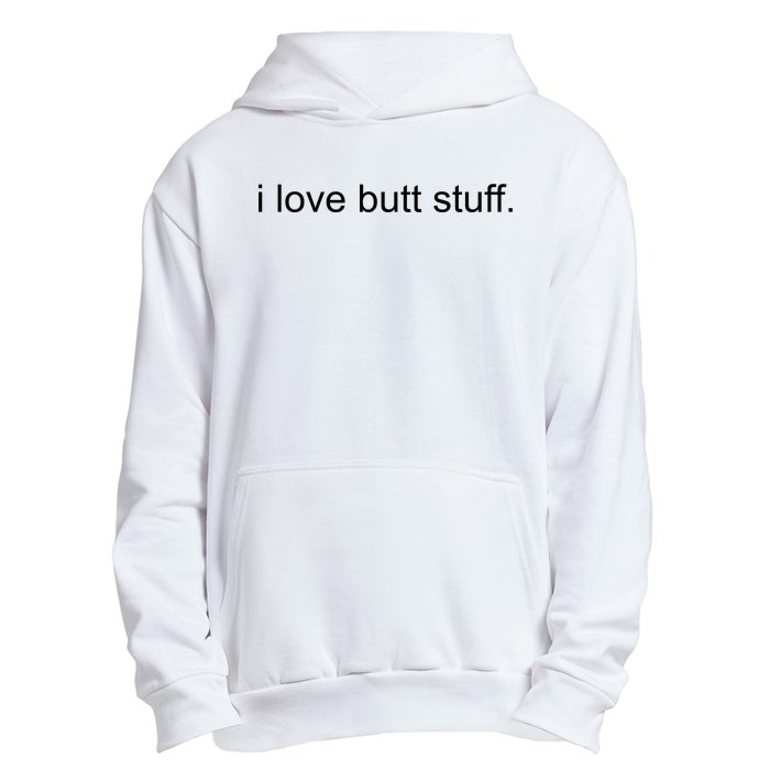 I Love Butt Stuff Funny Ass Sex Anal Funny Urban Pullover Hoodie