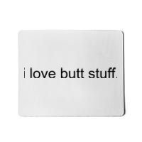 I Love Butt Stuff Funny Ass Sex Anal Funny Mousepad