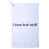 I Love Butt Stuff Funny Ass Sex Anal Funny Platinum Collection Golf Towel