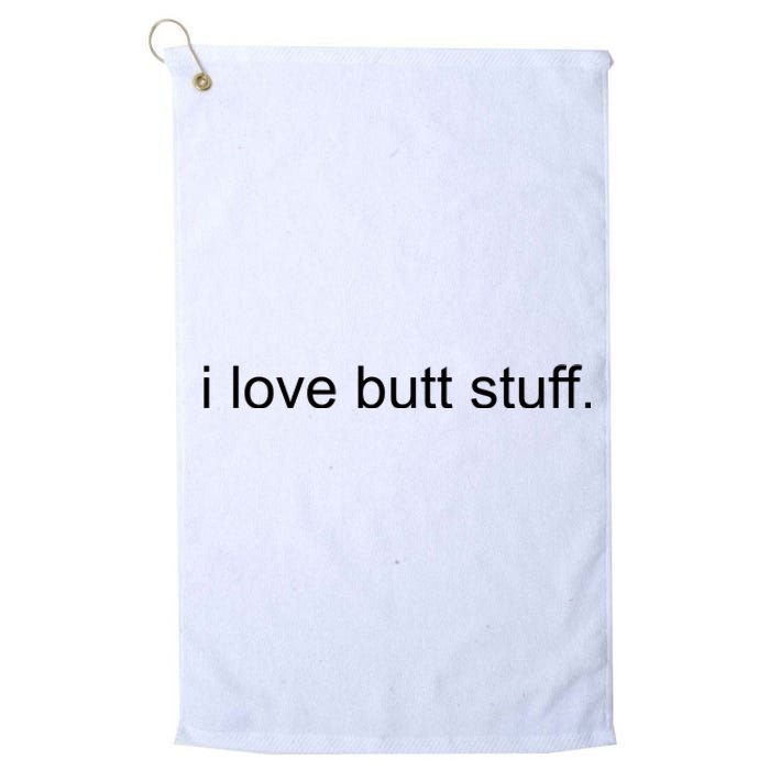 I Love Butt Stuff Funny Ass Sex Anal Funny Platinum Collection Golf Towel