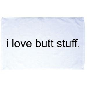 I Love Butt Stuff Funny Ass Sex Anal Funny Microfiber Hand Towel