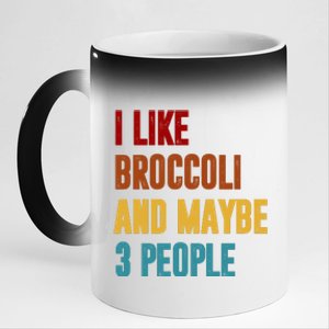 I Like Broccoli And Maybe 3 People Funny 11oz Black Color Changing Mug