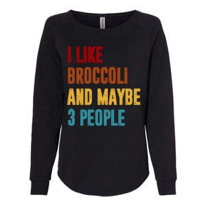 I Like Broccoli And Maybe 3 People Funny Womens California Wash Sweatshirt