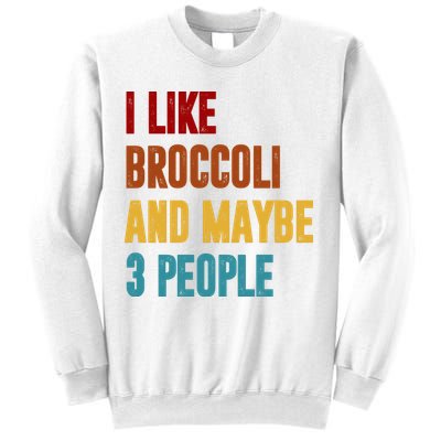 I Like Broccoli And Maybe 3 People Funny Sweatshirt