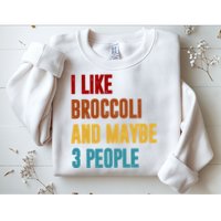 I Like Broccoli And Maybe 3 People Funny Sweatshirt