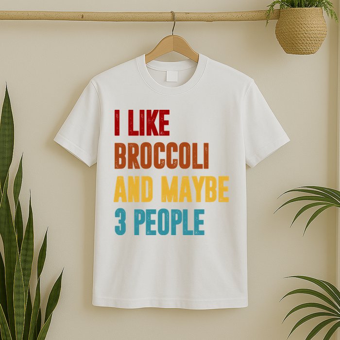 I Like Broccoli And Maybe 3 People Funny T-Shirt