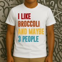 I Like Broccoli And Maybe 3 People Funny T-Shirt