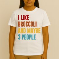 I Like Broccoli And Maybe 3 People Funny T-Shirt