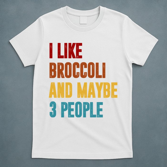 I Like Broccoli And Maybe 3 People Funny T-Shirt
