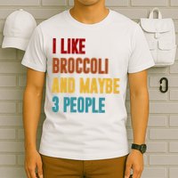I Like Broccoli And Maybe 3 People Funny T-Shirt